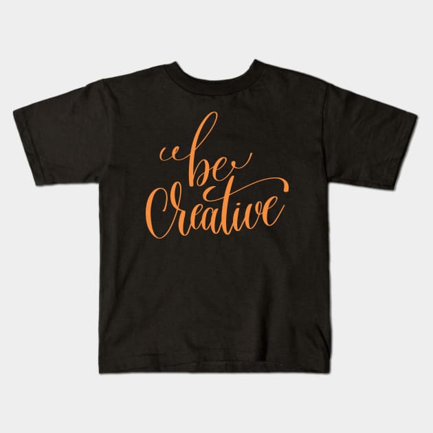 Be Creative Kids T-Shirt by greenoriginals